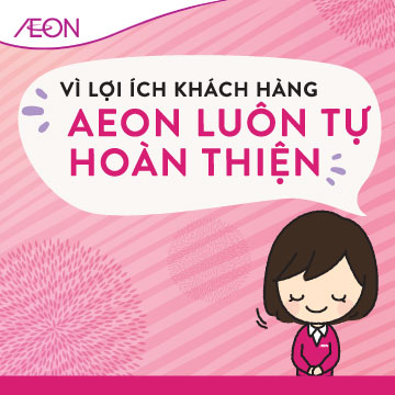 Vì lợi ích khách hàng Aeon luôn tự hoàn thiện