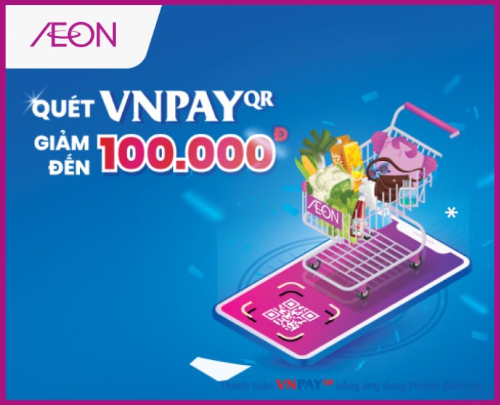 DISCOUNT UP TO 100,000Đ FOR CUSTOMERS PAYING BY VNPAY-QR AT AEON