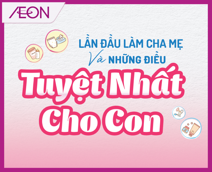 LẦN ĐẦU LÀM CHA MẸ & NHỮNG ĐIỀU TUYỆT NHẤT CHO CON