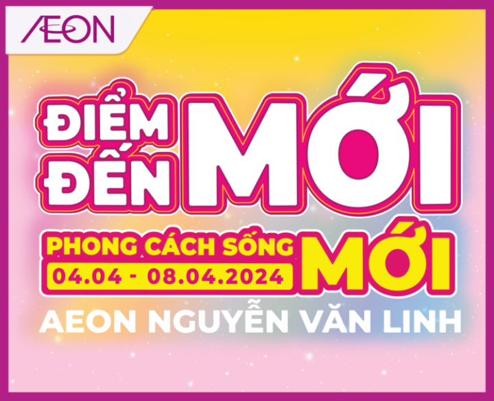 ƯU ĐÃI KHAI TRƯƠNG AEON NGUYỄN VĂN LINH