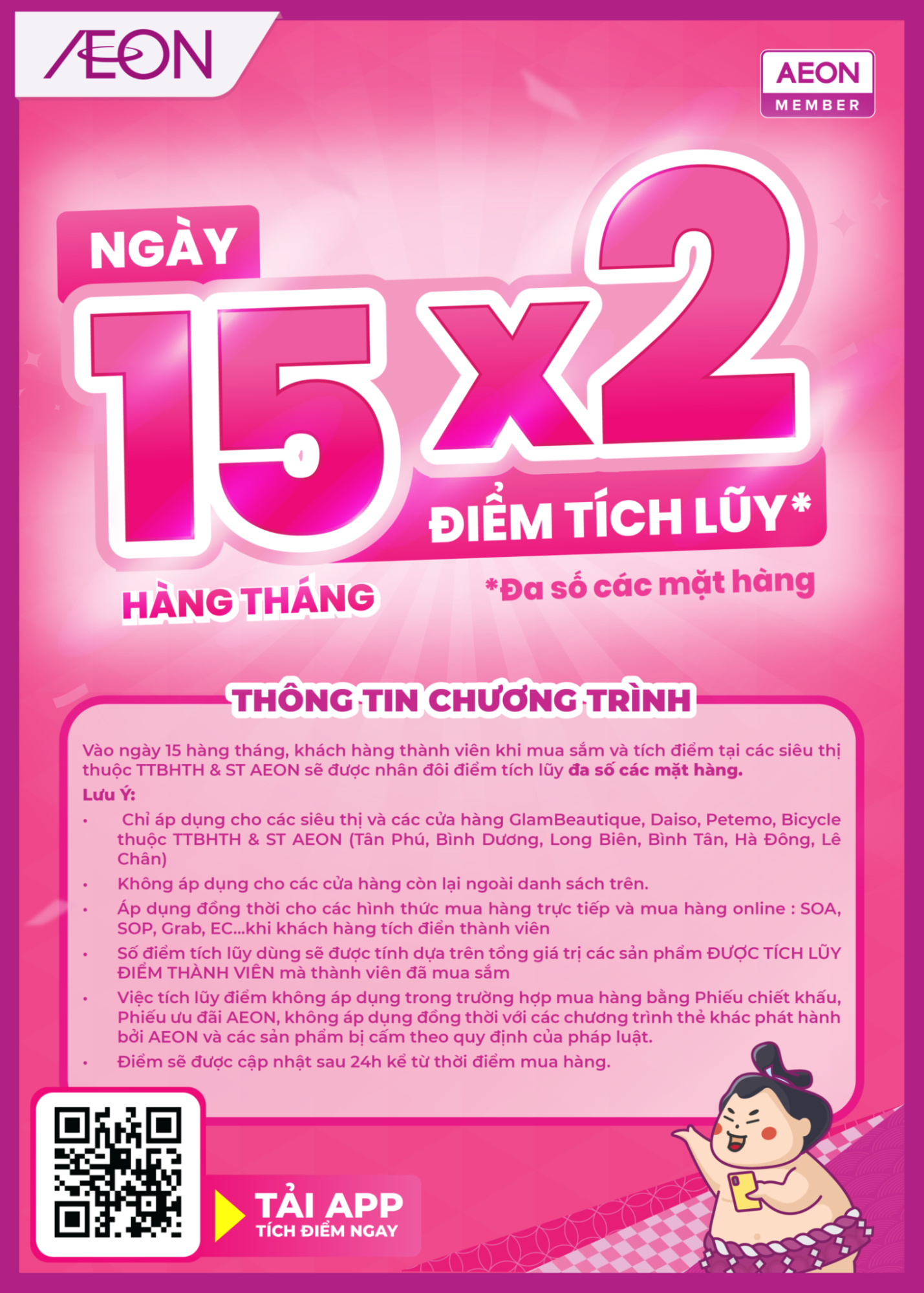 Vào ngày 15 hàng tháng, quý khách hàng sẽ được tận hưởng chương trình Ngày điểm nhân đôi khi mua sắm đa số các mặt hàng tại siêu thị AEON