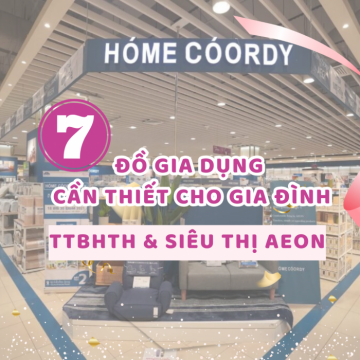 Top 7 sản phẩm gia dụng cần thiết cho gia đình tại TTBHTH & siêu thị AEON.