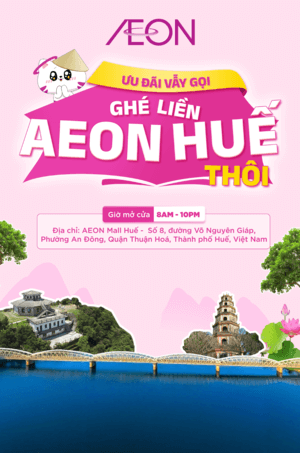ƯU ĐÃI VẪY GỌI - GHÉ LIỀN AEON HUẾ