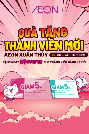 AEON XUÂN THUỶ - QUÀ TẶNG THÀNH VIÊN MỚI