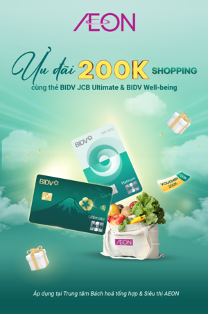 ƯU ĐÃI 200K SHOPPING CÙNG THẺ BIDV JCB ULTIMATE & BIDV JCB WELL-BEING