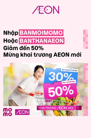 ƯU ĐÃI MOMO - MỪNG AEON KHAI TRƯƠNG (01.10 - 31.10)