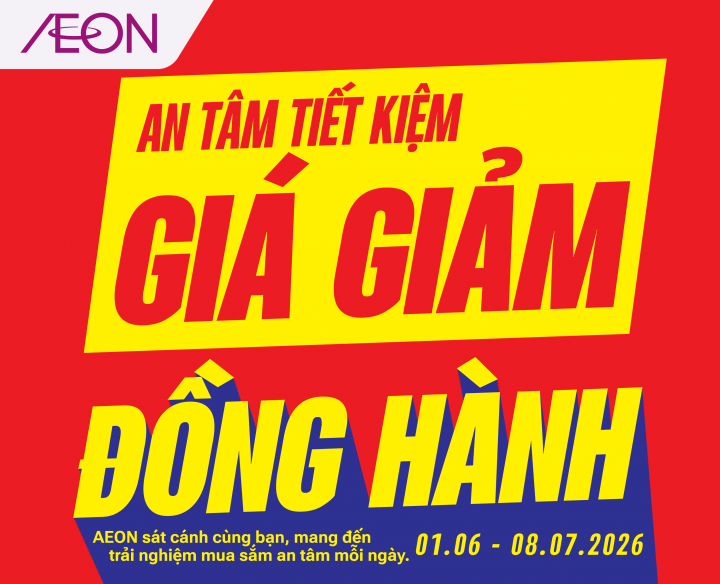 GIÁ GIẢM ĐỒNG HÀNH – AN TÂM TIẾT KIỆM 01.06 – 08.07.2026