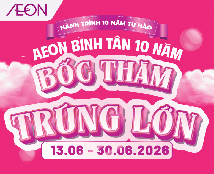 AEON BÌNH TÂN 10 NĂM – BỐC THĂM TRÚNG LỚN
