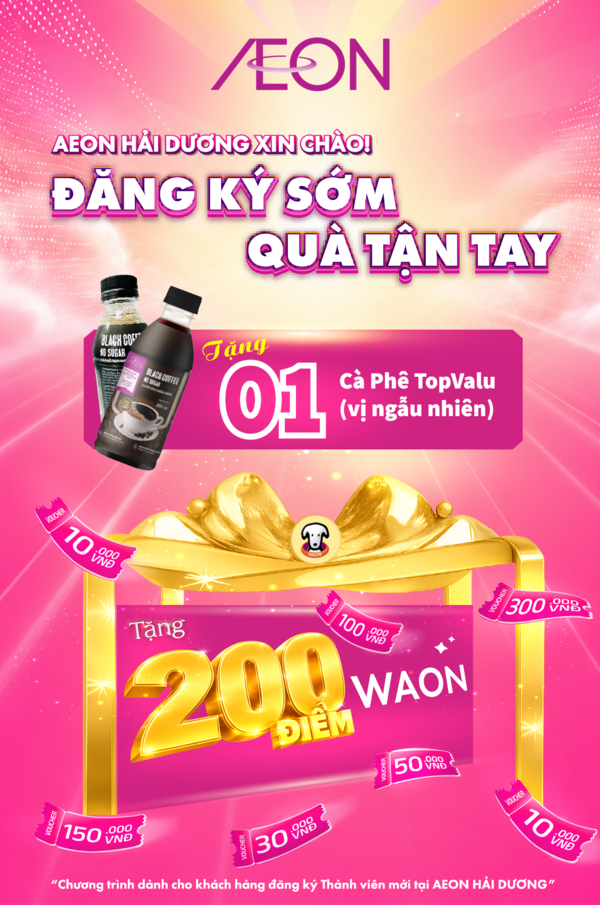 AEON HẢI DƯƠNG XIN CHÀO - ĐĂNG KÝ SỚM QUÀ TẬN TAY