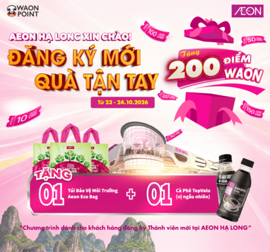 AEON HẠ LONG XIN CHÀO – ĐĂNG KÝ MỚI – QUÀ TẬN TAY