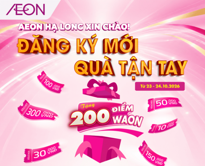AEON HẠ LONG XIN CHÀO – ĐĂNG KÝ MỚI – QUÀ TẬN TAY