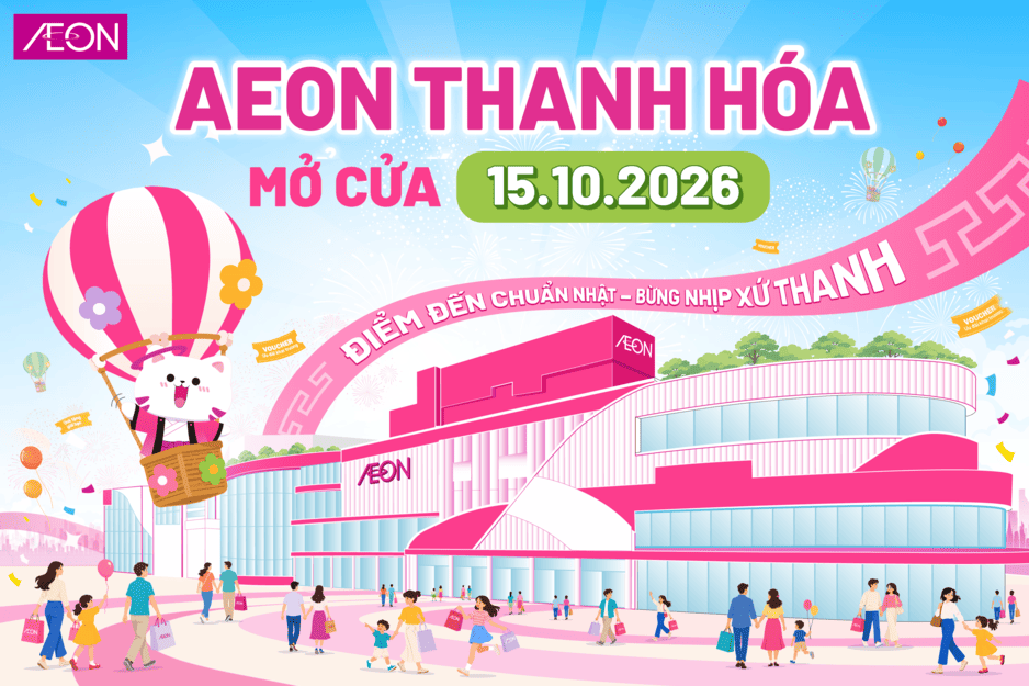 AEON THANH HOÁ - ĐIỂM ĐẾN CHUẨN NHẬT - BỪNG NHỊP XỨ THANH